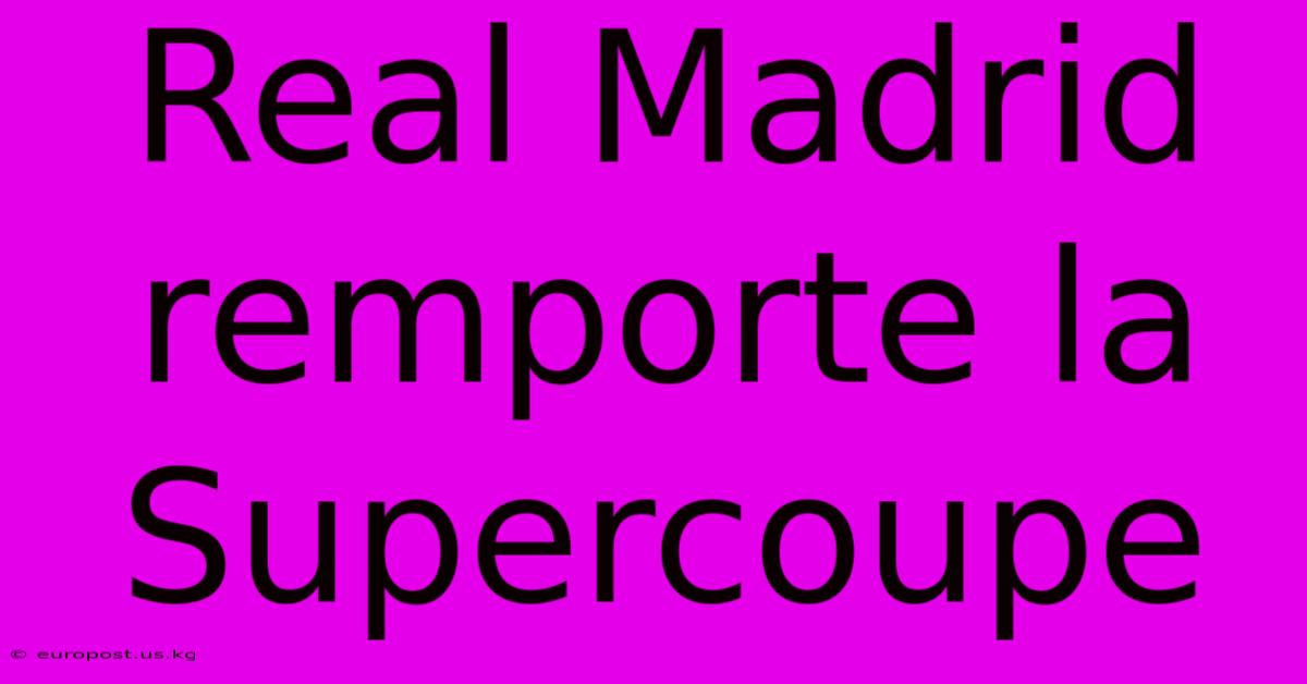 Real Madrid Remporte La Supercoupe