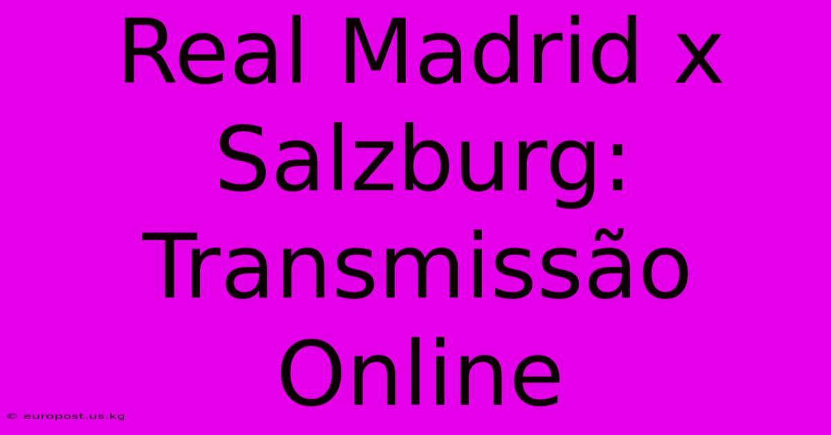 Real Madrid X Salzburg: Transmissão Online