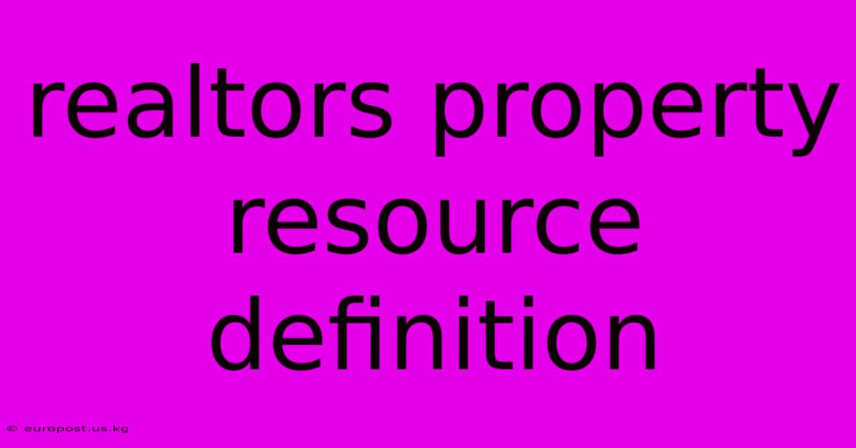 Realtors Property Resource Definition