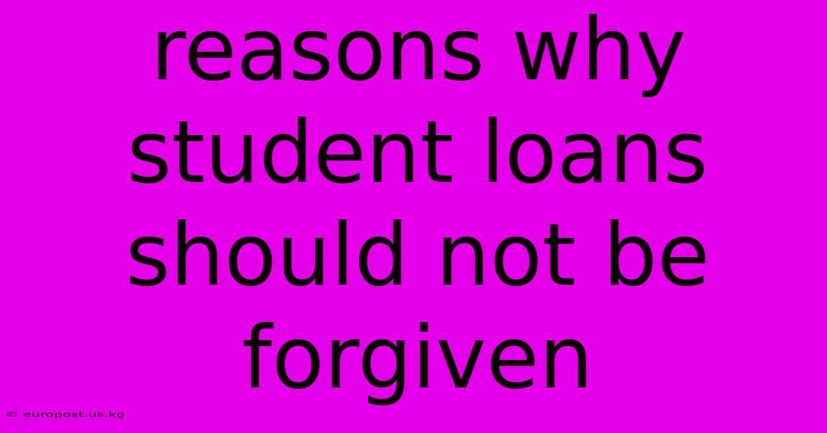 Reasons Why Student Loans Should Not Be Forgiven