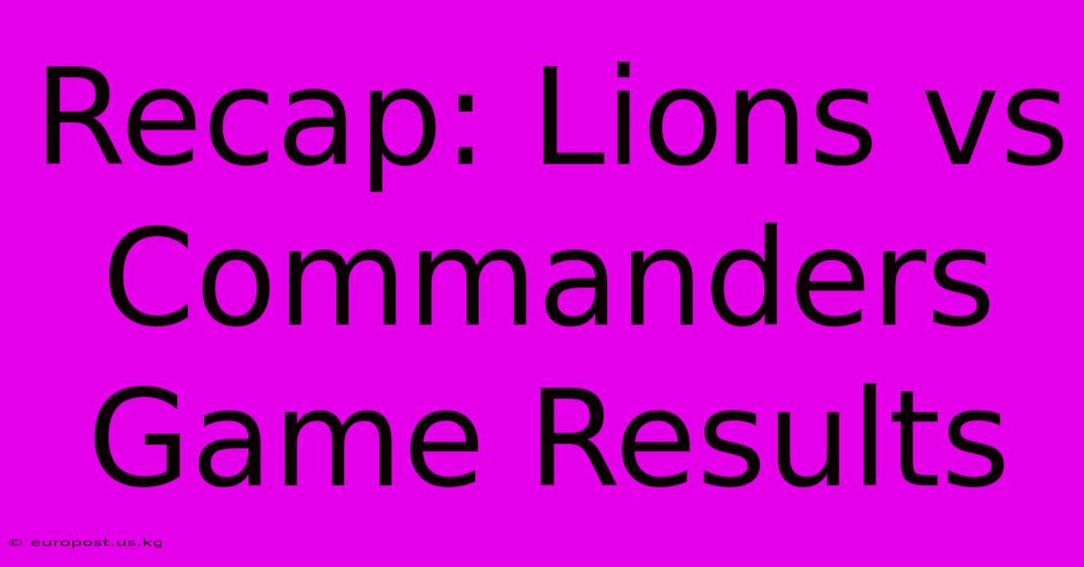 Recap: Lions Vs Commanders Game Results