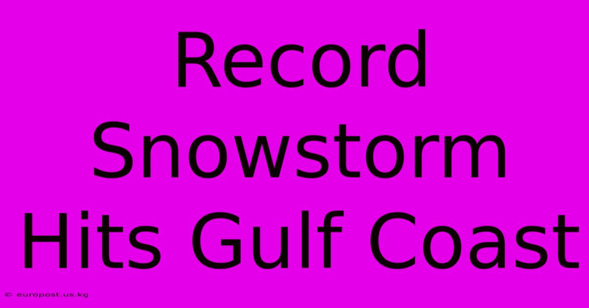 Record Snowstorm Hits Gulf Coast