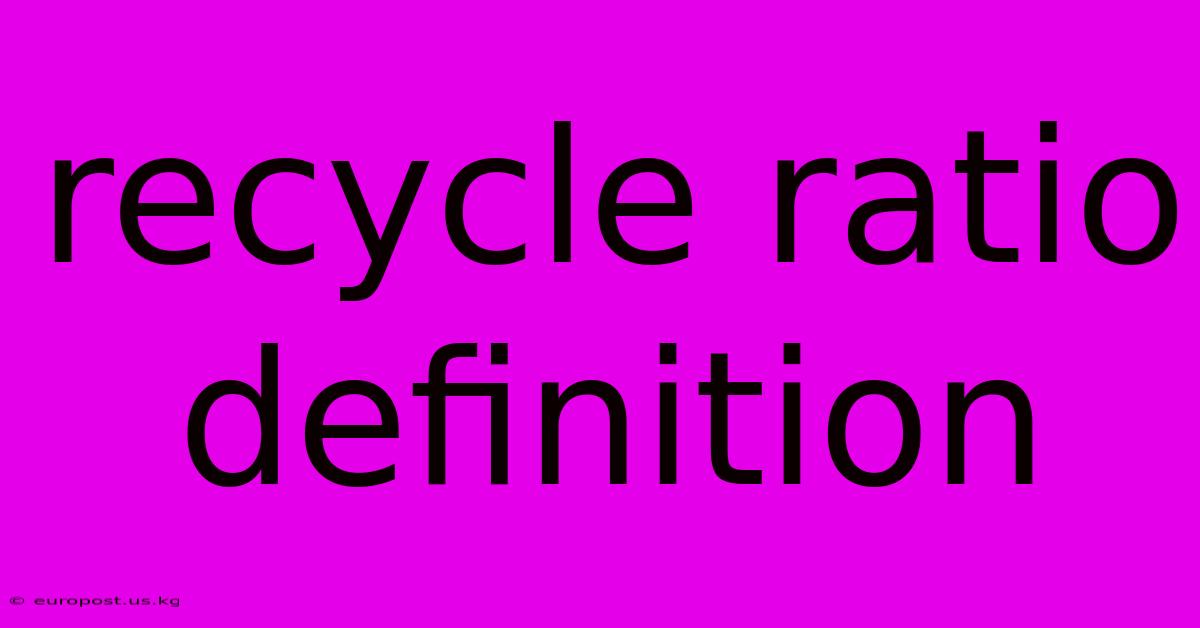 Recycle Ratio Definition