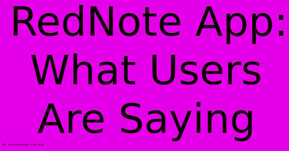 RedNote App: What Users Are Saying