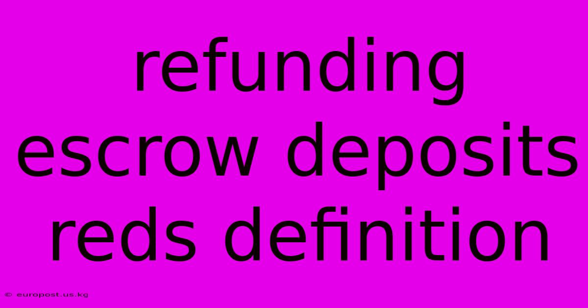 Refunding Escrow Deposits Reds Definition