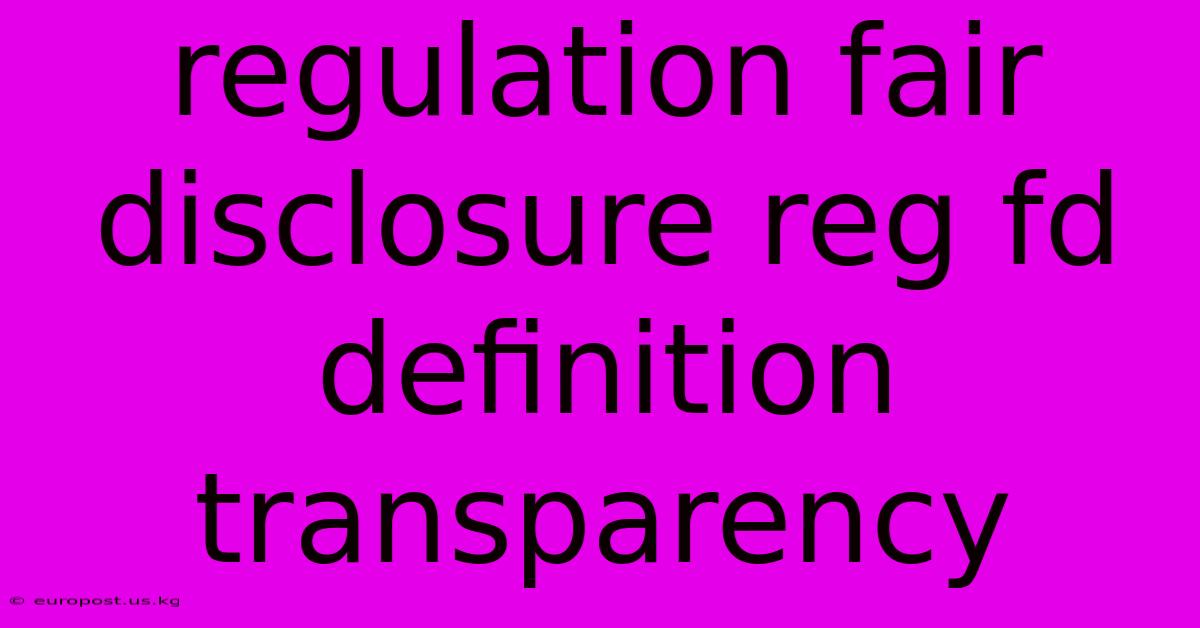 Regulation Fair Disclosure Reg Fd Definition Transparency