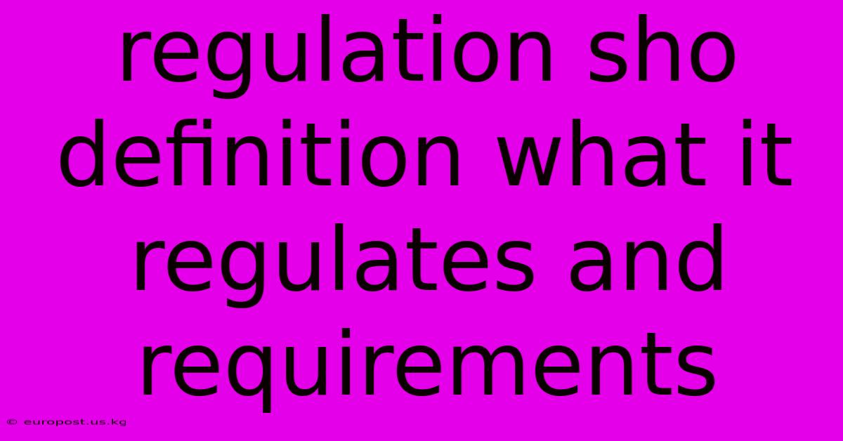 Regulation Sho Definition What It Regulates And Requirements