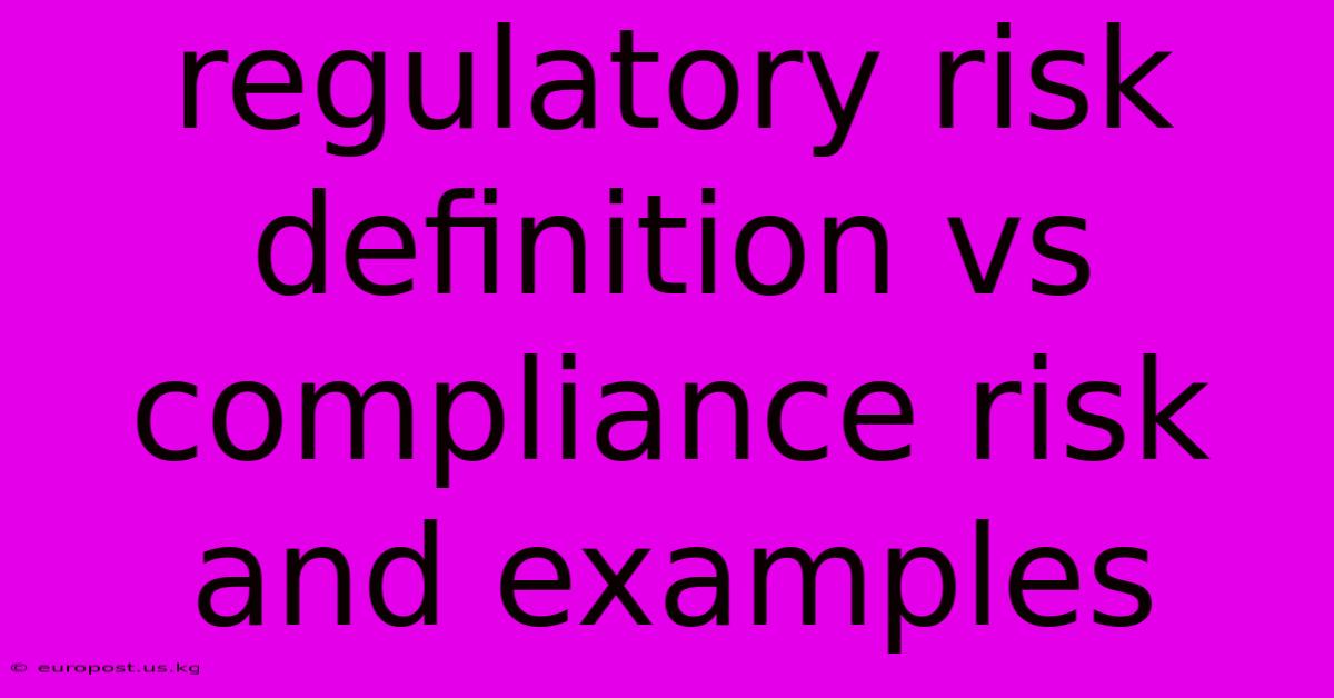 Regulatory Risk Definition Vs Compliance Risk And Examples