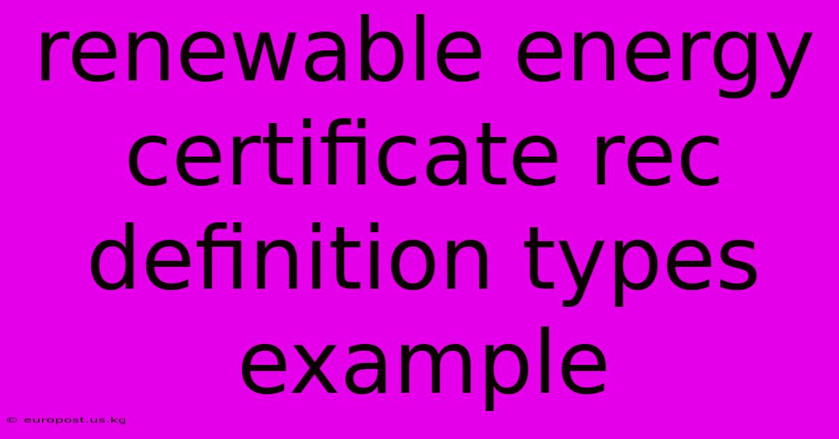 Renewable Energy Certificate Rec Definition Types Example