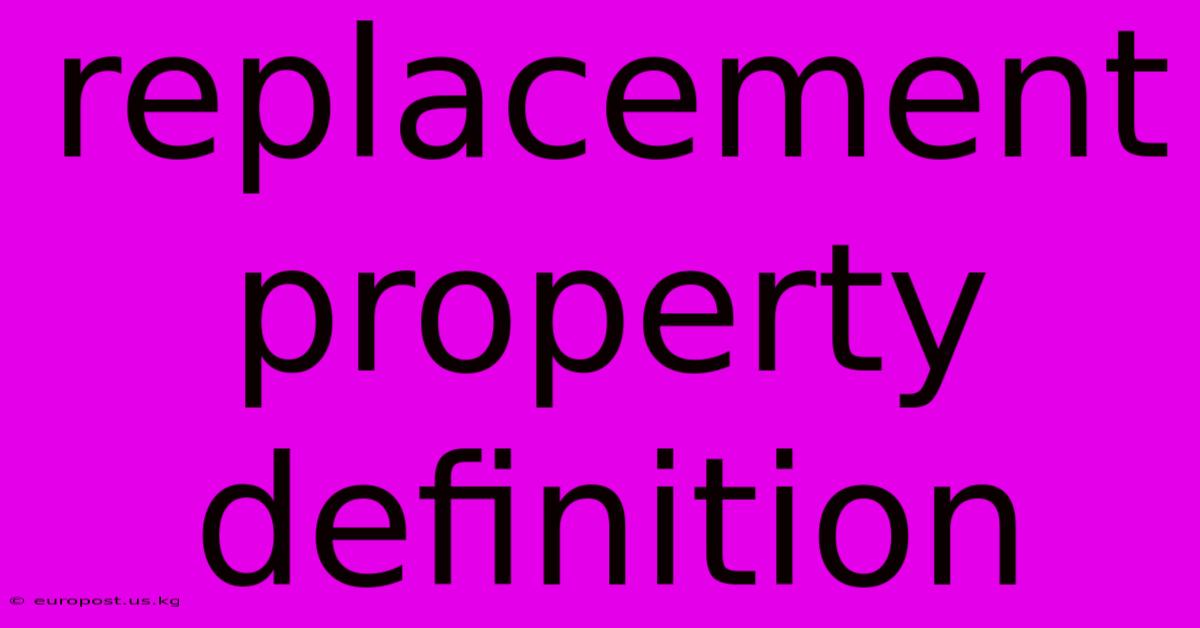 Replacement Property Definition