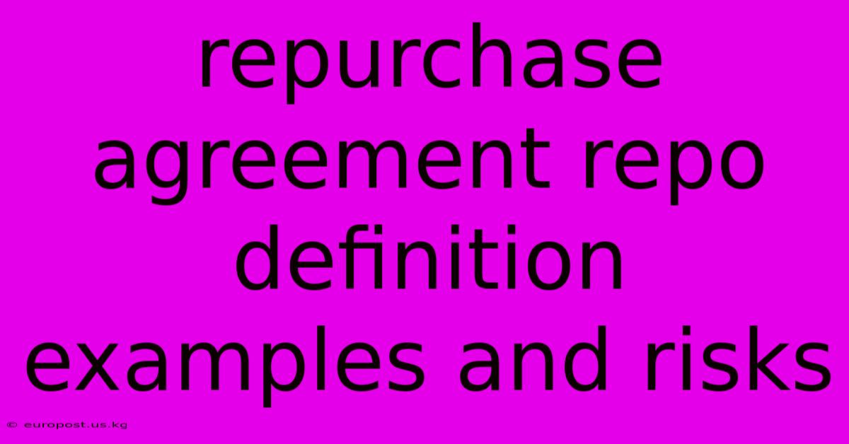 Repurchase Agreement Repo Definition Examples And Risks