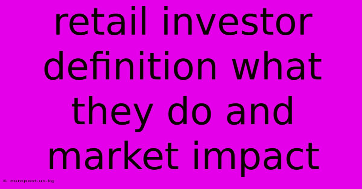 Retail Investor Definition What They Do And Market Impact