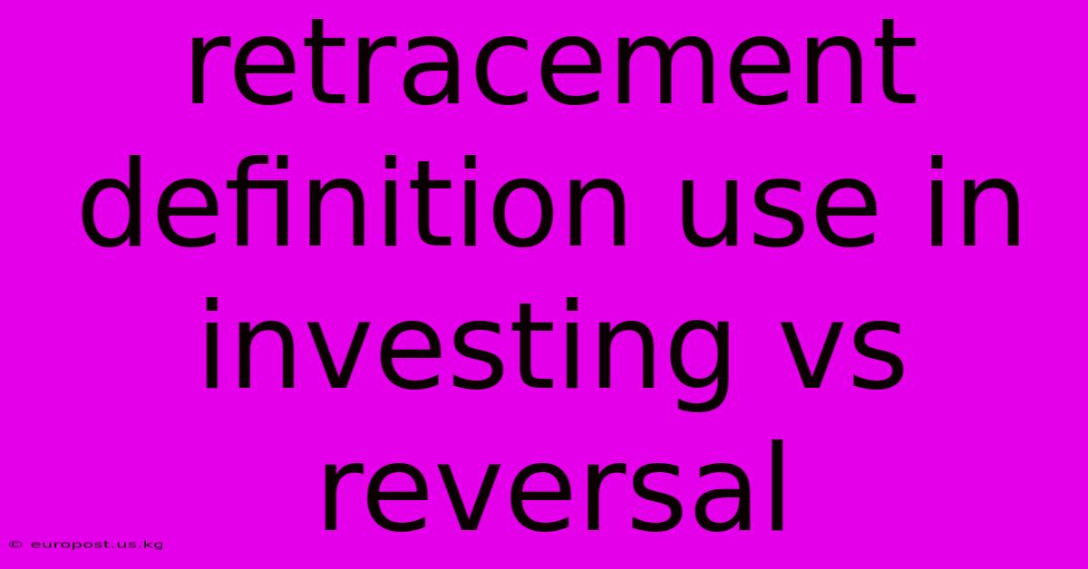 Retracement Definition Use In Investing Vs Reversal