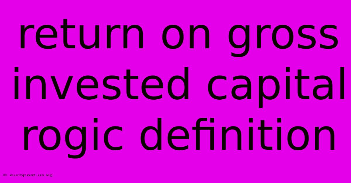 Return On Gross Invested Capital Rogic Definition