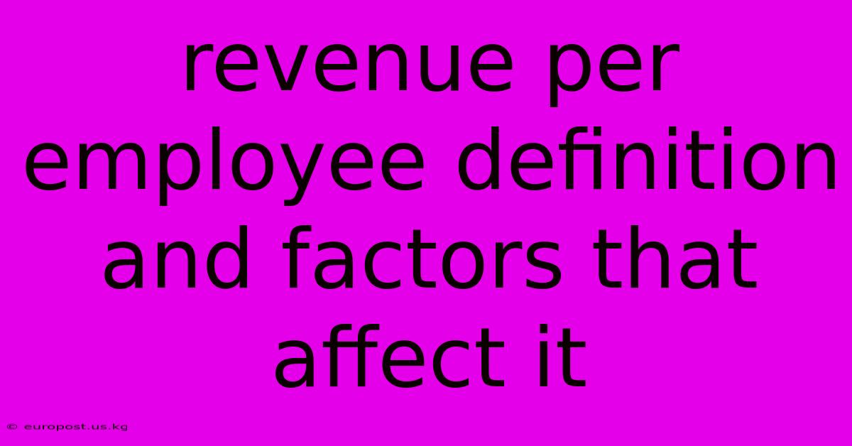 Revenue Per Employee Definition And Factors That Affect It