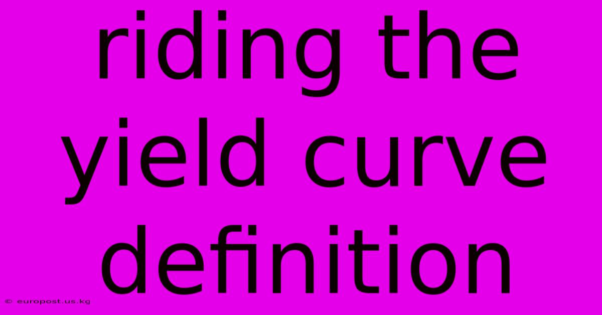 Riding The Yield Curve Definition