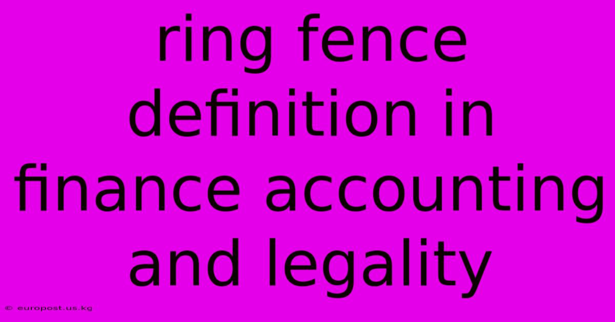 Ring Fence Definition In Finance Accounting And Legality