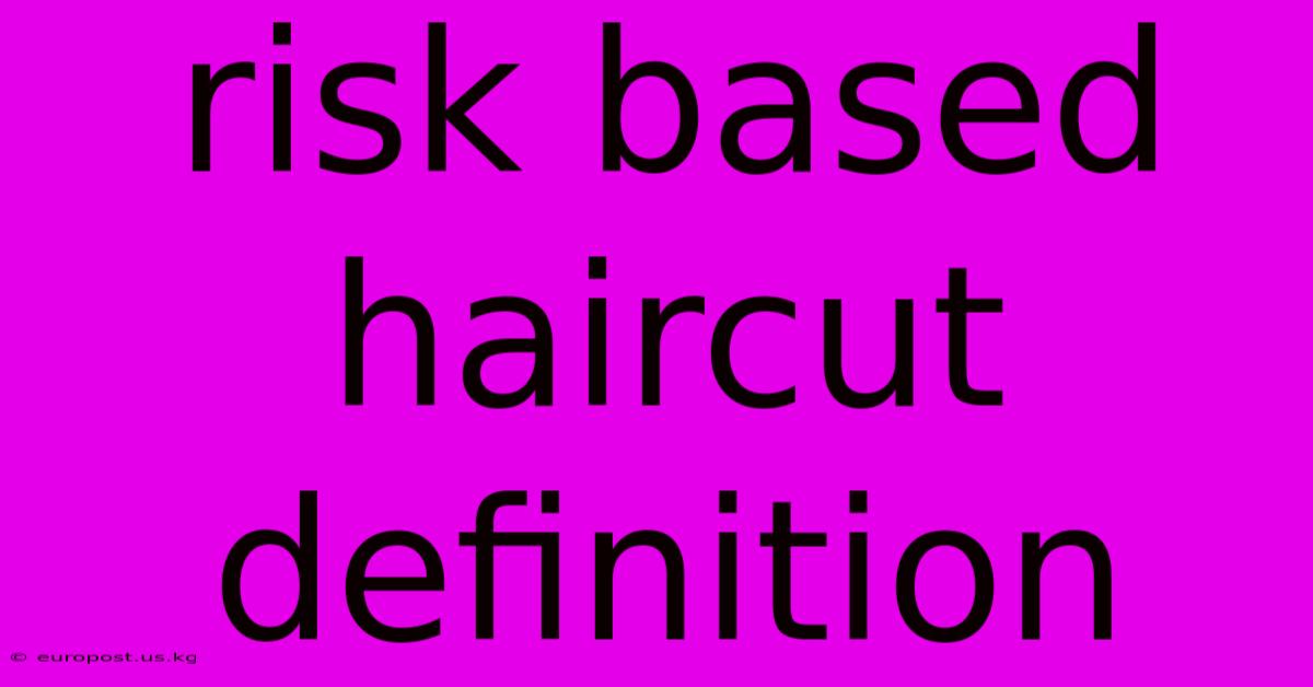 Risk Based Haircut Definition