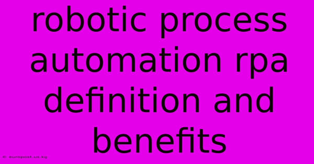 Robotic Process Automation Rpa Definition And Benefits