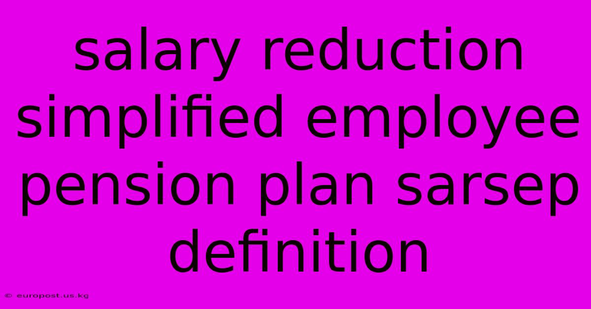 Salary Reduction Simplified Employee Pension Plan Sarsep Definition