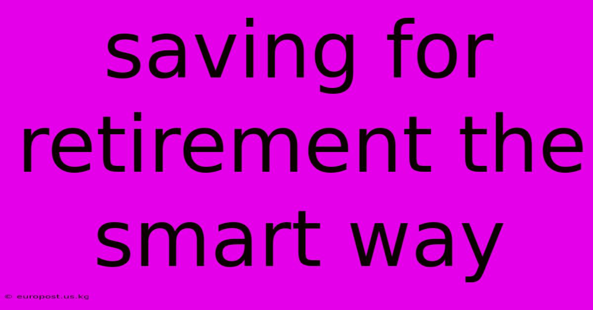 Saving For Retirement The Smart Way