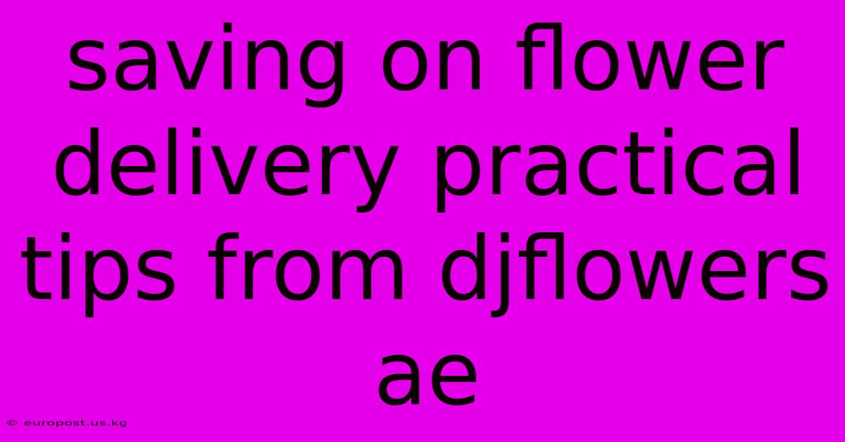 Saving On Flower Delivery Practical Tips From Djflowers Ae