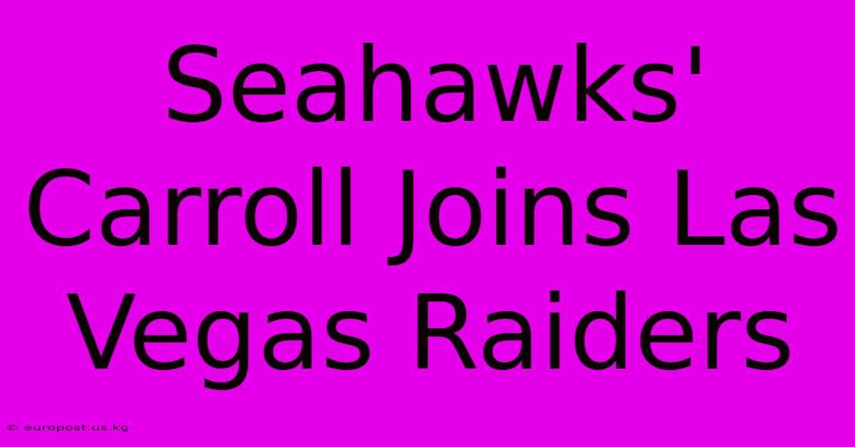 Seahawks' Carroll Joins Las Vegas Raiders