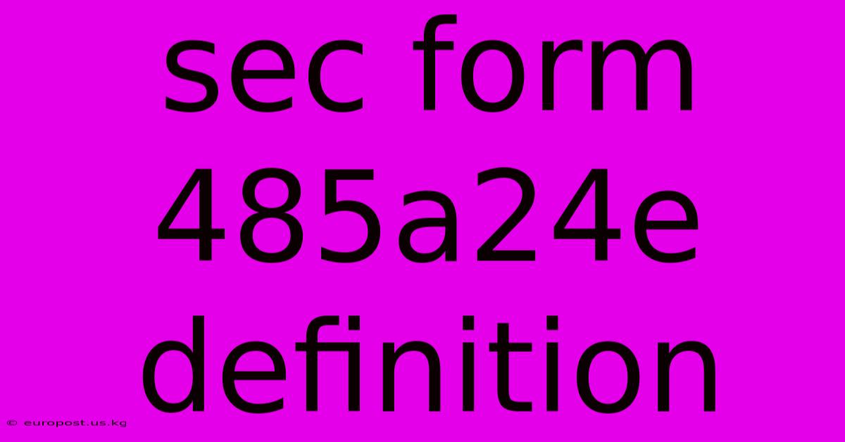 Sec Form 485a24e Definition