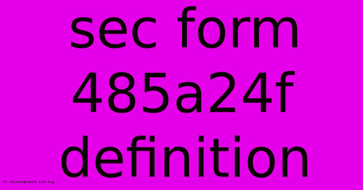 Sec Form 485a24f Definition