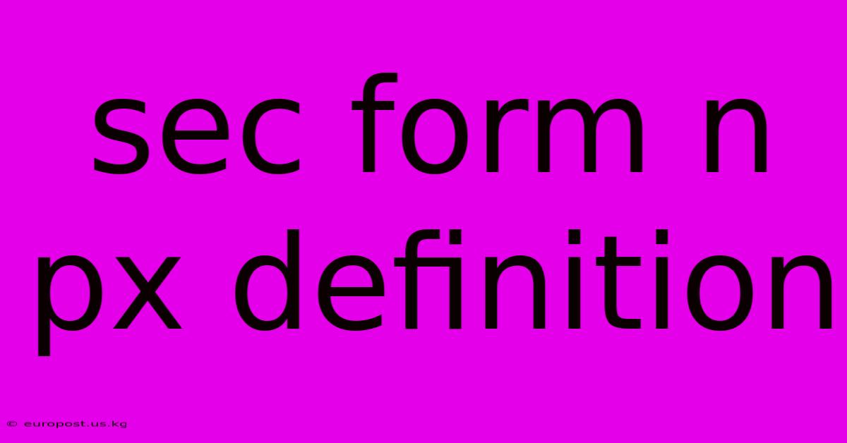 Sec Form N Px Definition