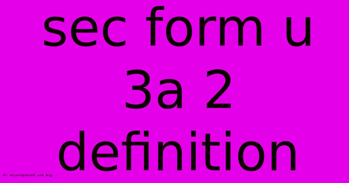 Sec Form U 3a 2 Definition