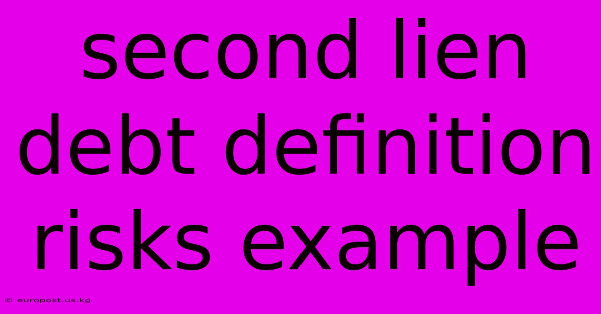 Second Lien Debt Definition Risks Example