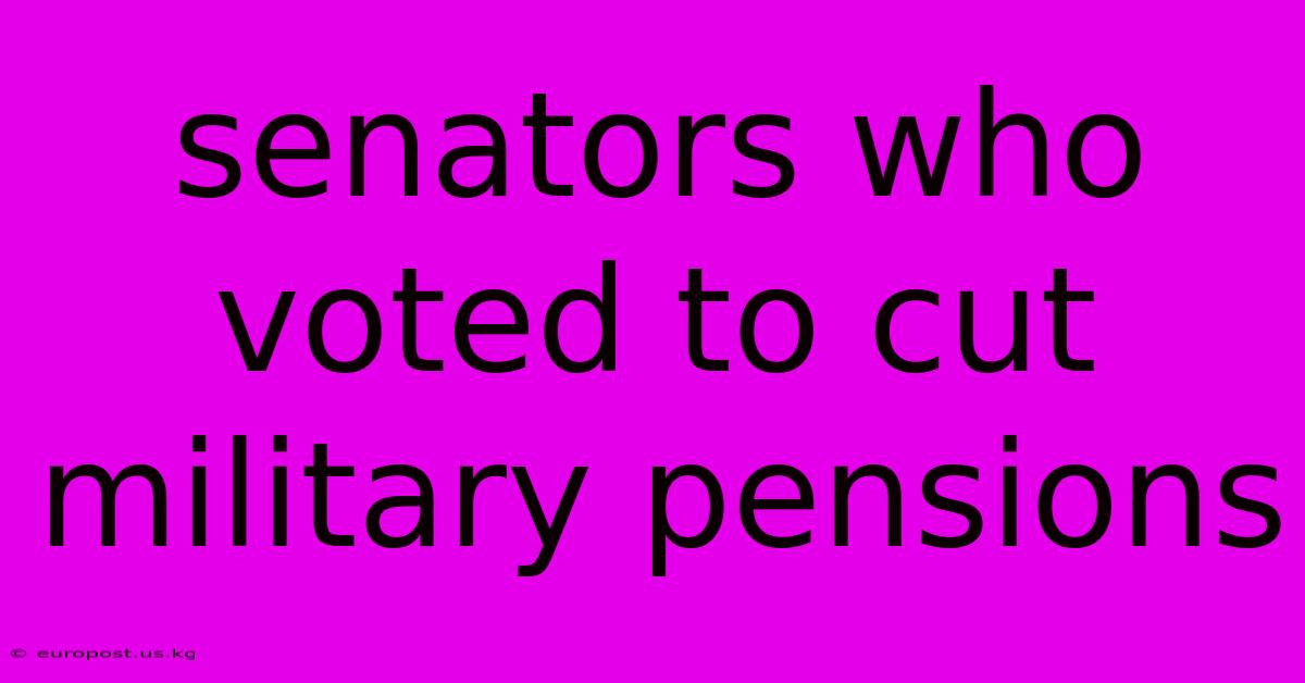 Senators Who Voted To Cut Military Pensions