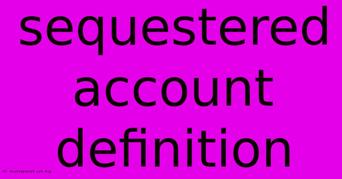 Sequestered Account Definition