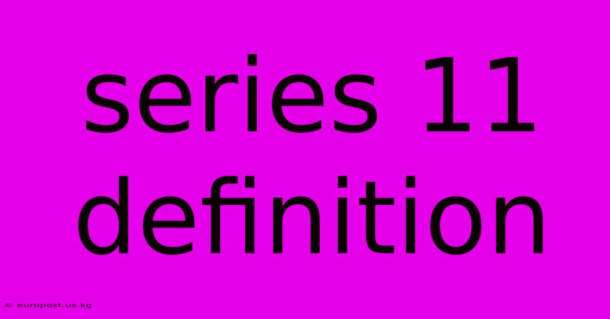 Series 11 Definition