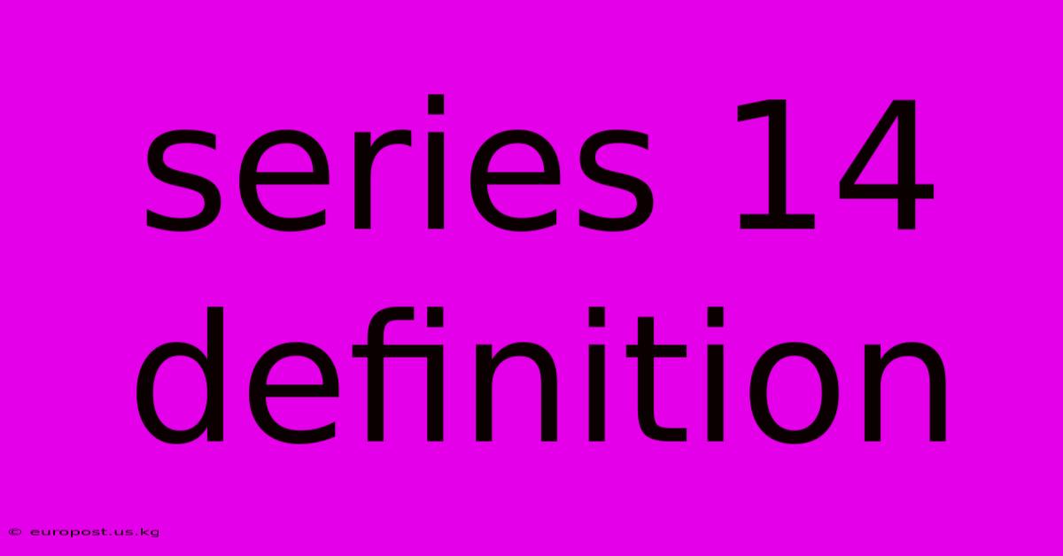 Series 14 Definition