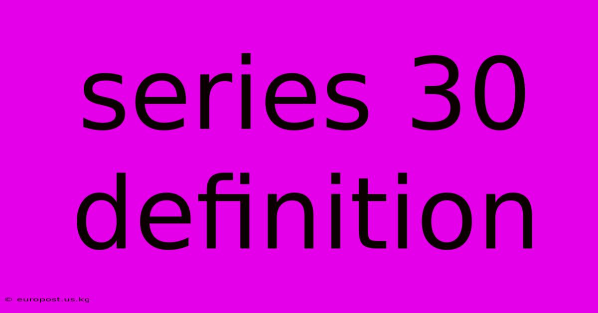 Series 30 Definition