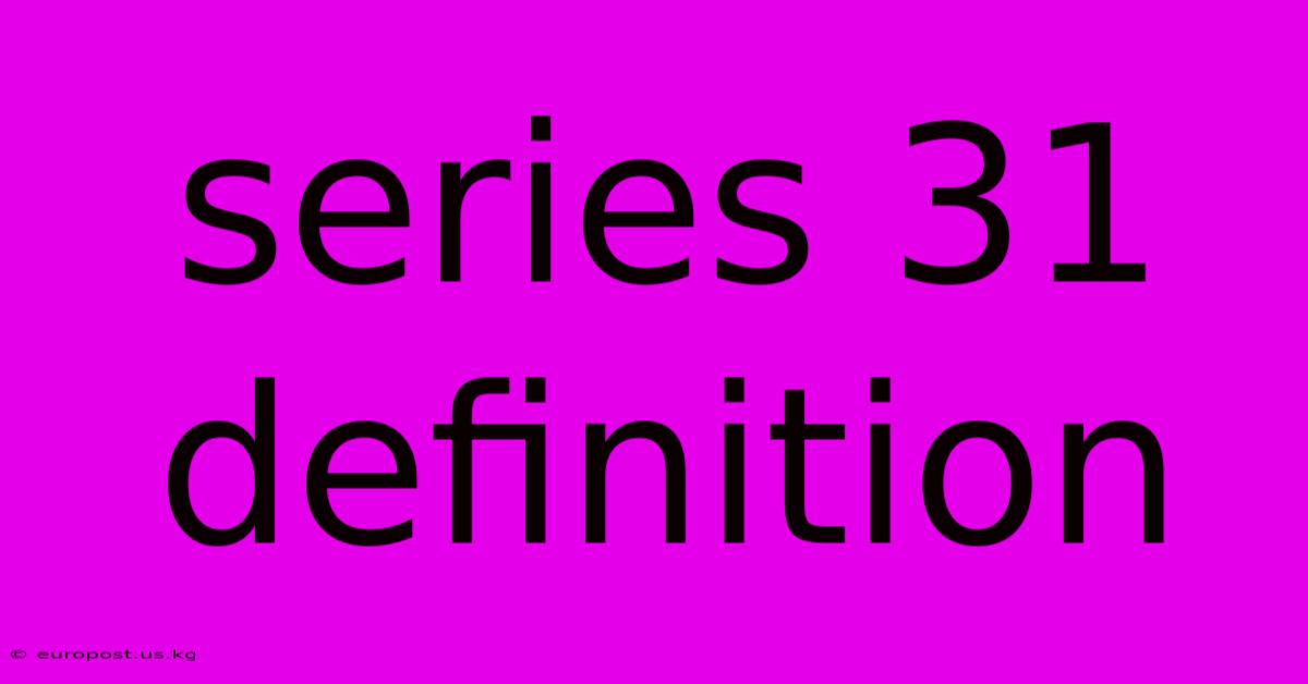 Series 31 Definition