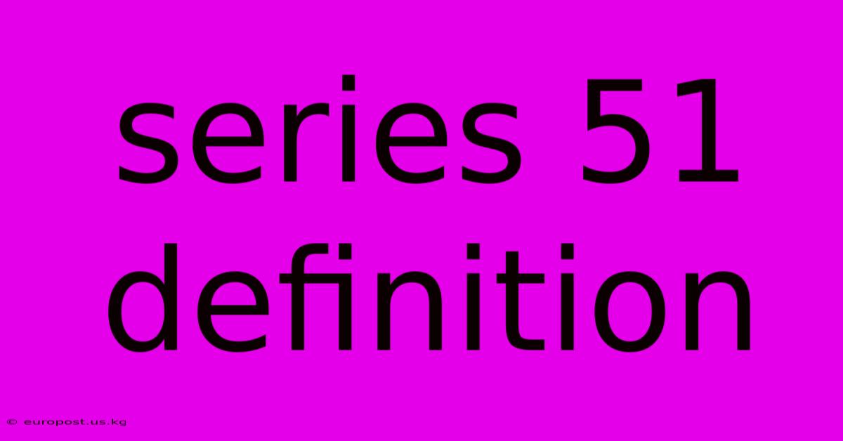 Series 51 Definition