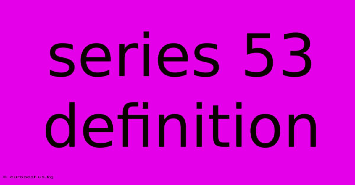 Series 53 Definition