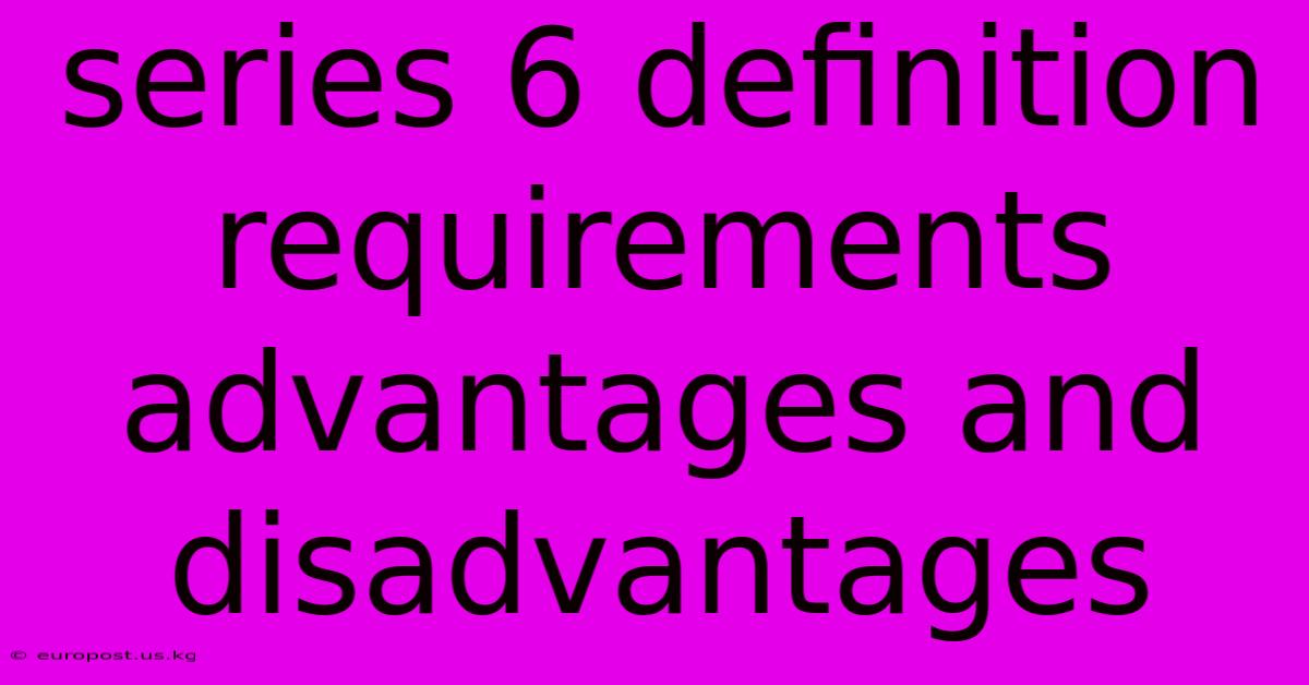 Series 6 Definition Requirements Advantages And Disadvantages