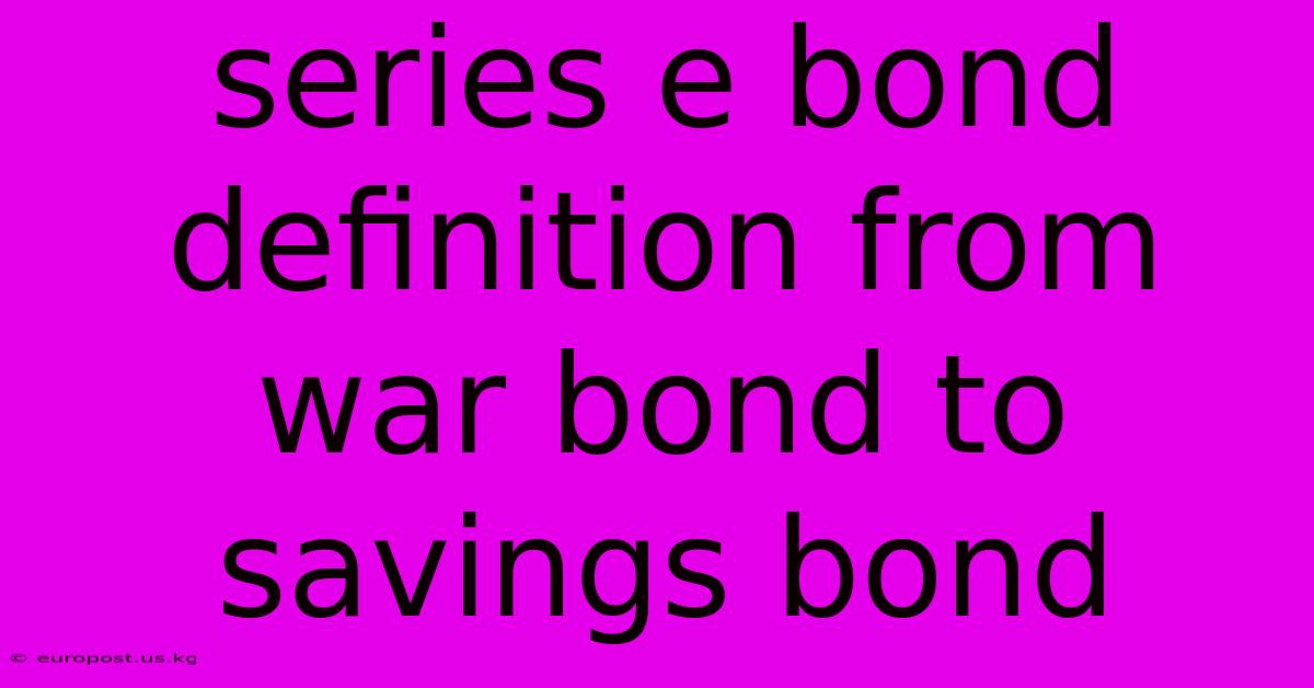 Series E Bond Definition From War Bond To Savings Bond