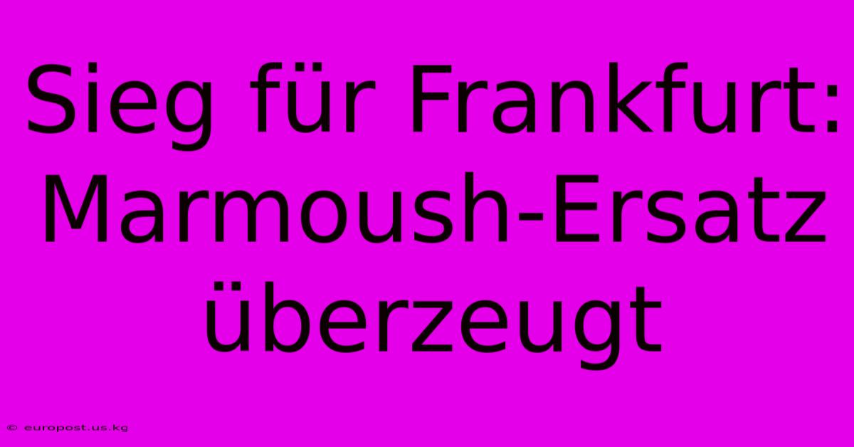 Sieg Für Frankfurt: Marmoush-Ersatz Überzeugt