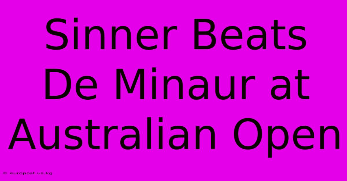 Sinner Beats De Minaur At Australian Open