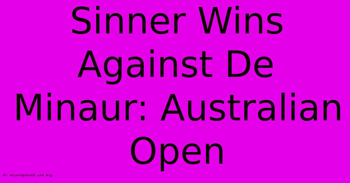 Sinner Wins Against De Minaur: Australian Open