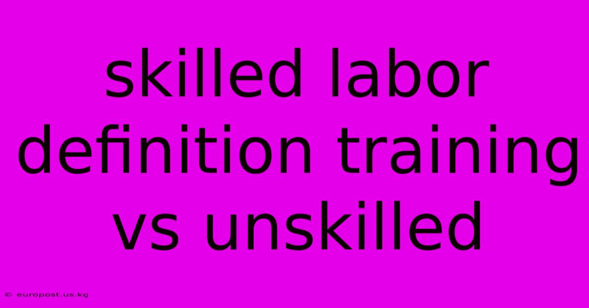 Skilled Labor Definition Training Vs Unskilled