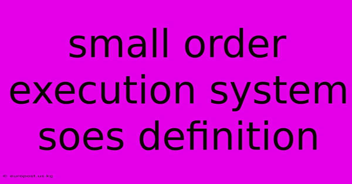 Small Order Execution System Soes Definition