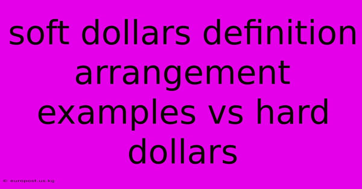 Soft Dollars Definition Arrangement Examples Vs Hard Dollars