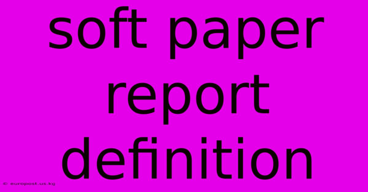 Soft Paper Report Definition