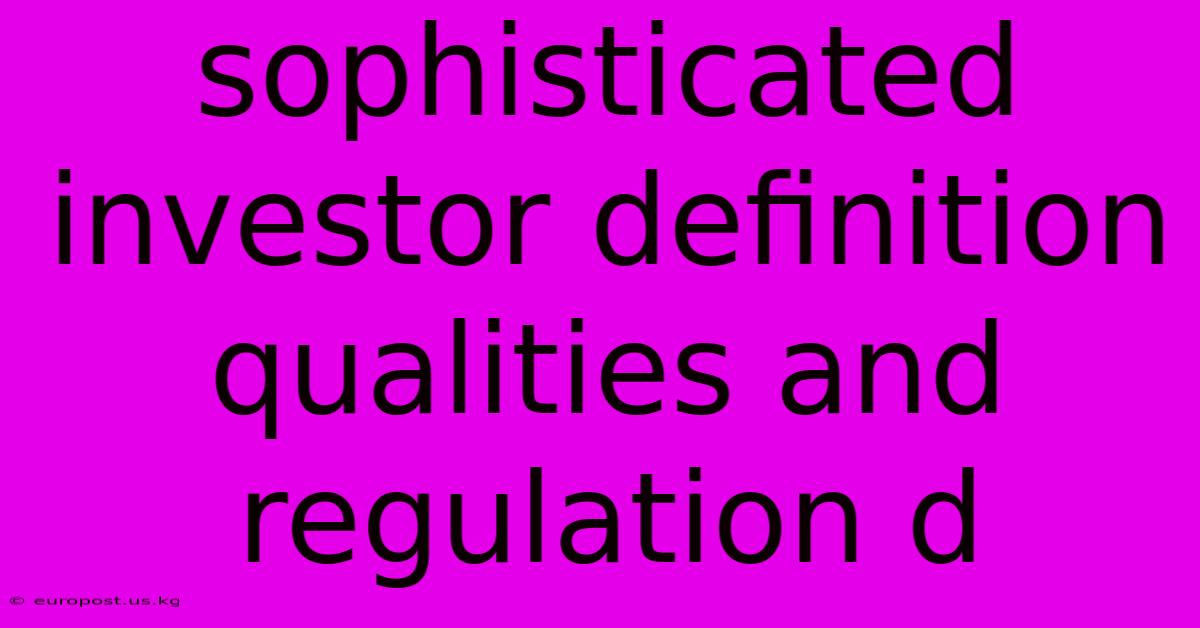 Sophisticated Investor Definition Qualities And Regulation D